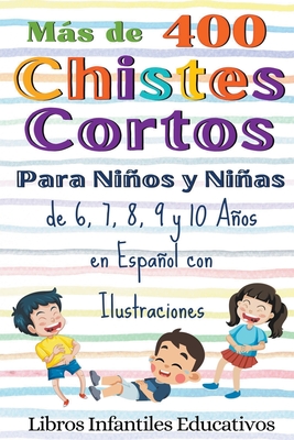 Más de 400 Chistes Cortos Para Niños y Niñas de 6, 7, 8, 9 y 10 Años en  Español con Ilustraciones (Paperback)