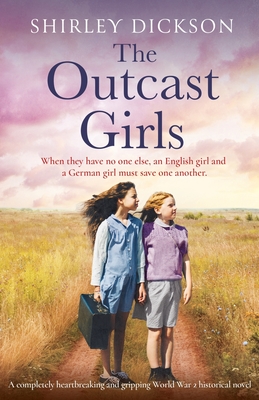 The Outcast Girls: A completely heartbreaking and gripping World War 2 historical novel Cover Image