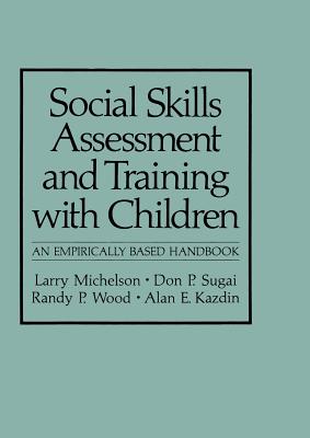 Social Skills Assessment and Training with Children: An Empirically Based Handbook (NATO Science Series B:)