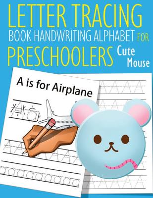 Letter Tracing Book Handwriting Alphabet for Preschoolers Cute Mouse: Letter Tracing Book -Practice for Kids - Ages 3+ - Alphabet Writing Practice - H