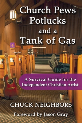 Church Pews, Potlucks, and a Tank of Gas: A Survival Guide for the Independent Christian Artist Cover Image