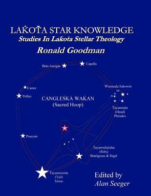 Lakota Star Knowledge: Studies in Lakota Stellar Theology By Alan Seeger (Editor), Ronald Goodman Cover Image