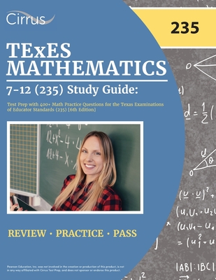 TExES Mathematics 7-12 (235) Study Guide: Test Prep with 400+ Math Practice Questions for the Texas Examinations of Educator Standards (235) [6th Edit By Cox Cover Image