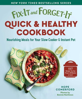 Fix-It and Forget-It Quick & Healthy Cookbook: Nourishing Meals for Your Slow Cooker & Instant Pot By Hope Comerford (Editor), Bonnie Matthews (By (photographer)) Cover Image