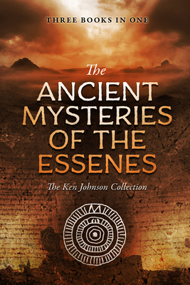Ancient Mysteries of the Essenes: The Ken Johnson Collection By Ken Johnson Cover Image