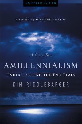 A Case for Amillennialism: Understanding the End Times Cover Image