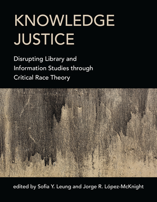 Knowledge Justice: Disrupting Library and Information Studies through Critical Race Theory