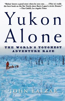 Yukon Alone: The World's Toughest Adventure Race By John Balzar Cover Image