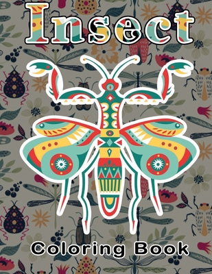 Insect Coloring Book: More Than 50 Design - Wonderful Insects Coloring Book For Adults, Teens And Kids. Girls, Boys - Great Gift For Insects