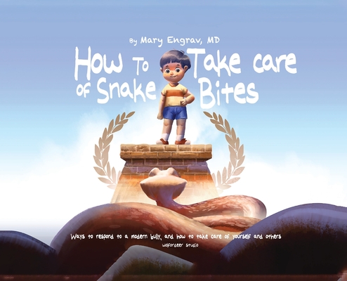 How to Take Care of Snake Bites: Ways To Respond To A Modern Bully, and How To Take Care of Yourself and Others Cover Image