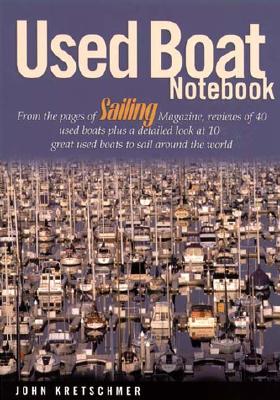 Used Boat Notebook: From the Pages of Sailing Magazine, Reviews of 40 Used Boats Plus a Detailed Look at 10 Great Used Boats to Sail Aroun Cover Image