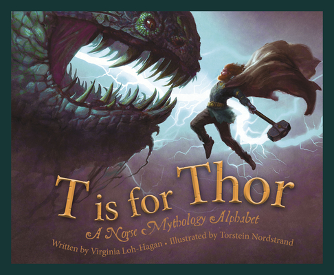 T Is for Thor: A Norse Mythology Alphabet By Virginia Loh-Hagan, Torstein Nordstrand (Illustrator) Cover Image