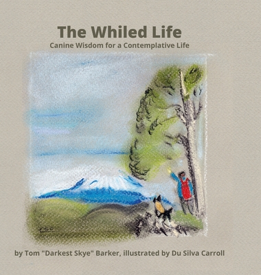 The Whiled Life: Canine wisdom for a contemplative life Cover Image