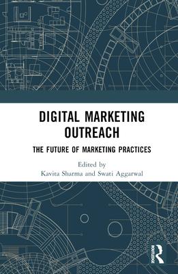 Digital Marketing Outreach: The Future of Marketing Practices By Kavita Sharma (Editor), Swati Aggarwal (Editor) Cover Image