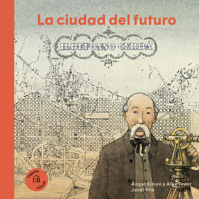 Ildefonso Cerdà: La ciudad del futuro (Nuestros Ilustres)