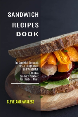 Sandwich Maker Cookbook: I Love Grilled Cheese Sandwich Cookbook! (Great Recipes You Can Make Without a Sandwich Grill) By Janice Merida Cover Image