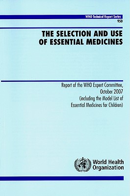 The Selection And Use Of Essential Medicines (WHO Technical Report #950 ...