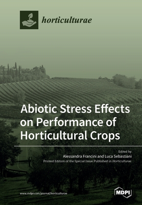 Abiotic Stress Effects on Performance of Horticultural Crops By Alessandra Francini (Guest Editor), Luca Sebastiani (Guest Editor) Cover Image