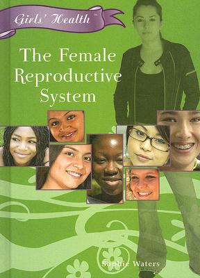 The Female Reproductive System (Girls' Health) By Sophie Waters Cover Image