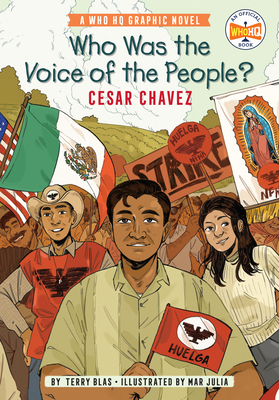 Who Was the Voice of the People?: Cesar Chavez: A Who HQ Graphic Novel (Who HQ Graphic Novels) By Terry Blas, Mar Julia (Illustrator), Who HQ Cover Image
