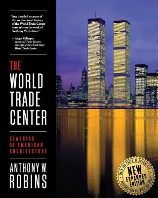 The World Trade Center (Classics of American Architecture) By Anthony W. Robins Cover Image