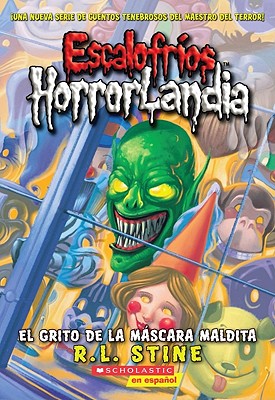 Escalofríos HorrorLandia #4: El grito de la máscara maldita: (Spanish language edition of Goosebumps HorrorLand #4: Scream of the Haunted Mask)