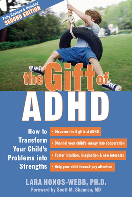 The Gift of ADHD: How to Transform Your Child's Problems Into Strengths By Lara Honos-Webb, Scott Shannon (Foreword by) Cover Image