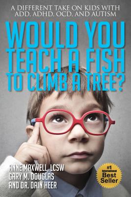 Would You Teach a Fish to Climb a Tree? By Anne Maxwell, Gary M. Douglas, Dain Heer Cover Image