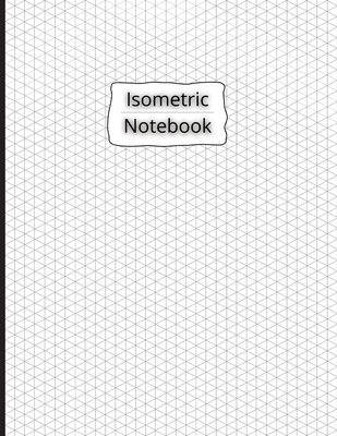 Isometric Notebook: Isometric Graph Paper Notebook 200 Pages Sized 8.5 x 11 Cover Image