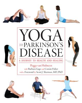 Yoga and Parkinson's Disease: A Journey to Health and Healing By Peggy Van Hulsteyn, Barbara Gage (With), Connie Fisher (With) Cover Image