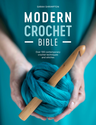 Modern Crochet Bible: Over 100 Contemporary Crochet Techniques and Stitches Cover Image