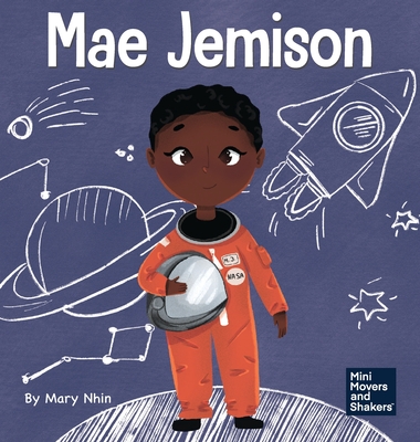 Mae Jemison: A Kid's Book About Reaching Your Dreams (Mini Movers and Shakers #4)