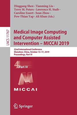 Medical Image Computing and Computer Assisted Intervention - Miccai 2019: 22nd International Conference, Shenzhen, China, October 13-17, 2019, Proceed (Lecture Notes in Computer Science #1176) Cover Image