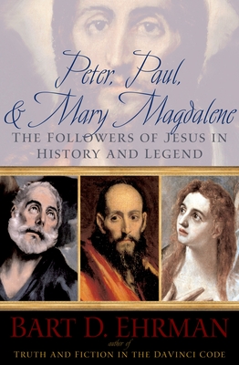 Peter, Paul, and Mary Magdalene: The Followers of Jesus in History and Legend By Bart D. Ehrman Cover Image