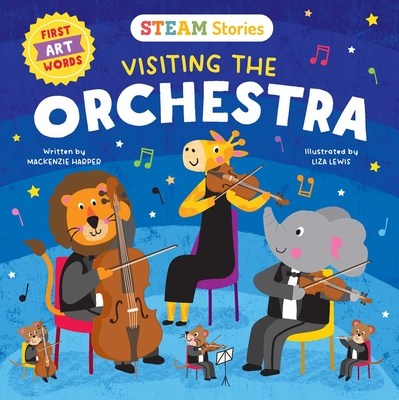 STEAM Stories Visiting the Orchestra (First Art Words): First Art Words  By Mackenzie Harper, Liza Lewis (Illustrator) Cover Image
