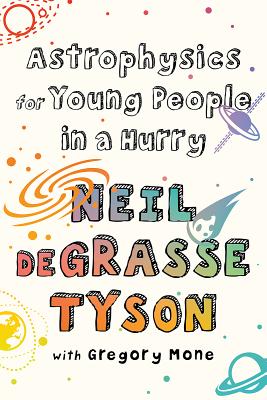 Astrophysics for Young People in a Hurry By Neil deGrasse Tyson, Gregory Mone (With) Cover Image