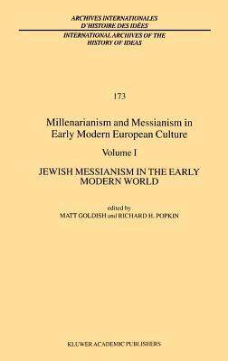 Millenarianism and Messianism in Early Modern European Culture: Volume I: Jewish Messianism in the Early Modern World (International Archives of the History of Ideas Archives Inte #173) Cover Image