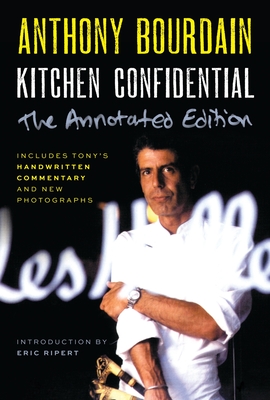 Kitchen Confidential Annotated Edition: Adventures in the Culinary Underbelly By Anthony Bourdain Cover Image
