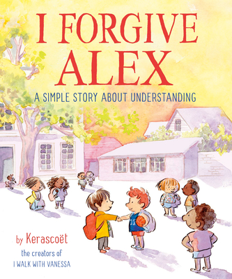 I Forgive Alex: A Simple Story About Understanding By KERASCOET, Sebastien Cosset, Marie Pommepuy Cover Image