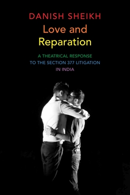 Love and Reparation: A Theatrical Response to the Section 377 Litigation in India (The Pride List) Cover Image