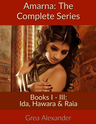 Cover for Amarna: The Complete Series: Books I - III: Ida, Hawara & Raia