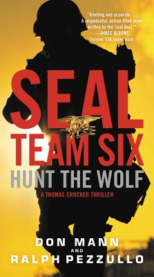 Seal Team Six: Hunt the Wolf (A Thomas Crocker Thriller #1) By Ralph Pezzullo (With), Don Mann Cover Image