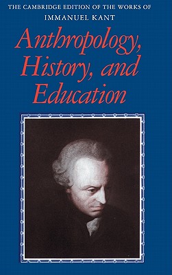 Anthropology, History, and Education (Cambridge Edition of the Works of Immanuel Kant) Cover Image