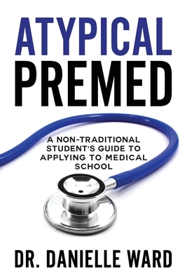 Atypical Premed: A Non-Traditional Student's Guide to Applying to Medical School Cover Image