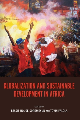Globalization and Sustainable Development in Africa (Rochester Studies in African History and the Diaspora #51) Cover Image