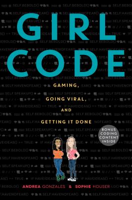 Girl Code: Gaming, Going Viral, and Getting It Done By Andrea Gonzales, Sophie Houser Cover Image