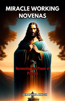 Miracle Working Novenas: Harnessing the Power of Prayers Cover Image