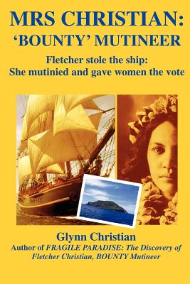 Mrs. Christian: Bounty Mutineer: Fletcher Stole the Ship; She Mutinied and Gave Women the Vote Mrs. Christian: Bounty Mutineer: Fletcher Stole the Ship; She Mutinied and Gave Women the Vote cover