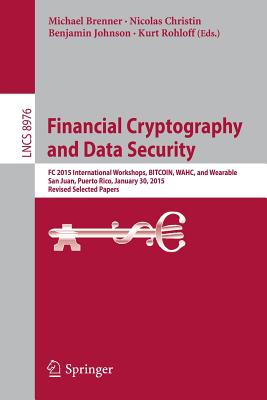 Financial Cryptography and Data Security: FC 2015 International Workshops, Bitcoin, Wahc, and Wearable, San Juan, Puerto Rico, January 30, 2015, Revis Cover Image