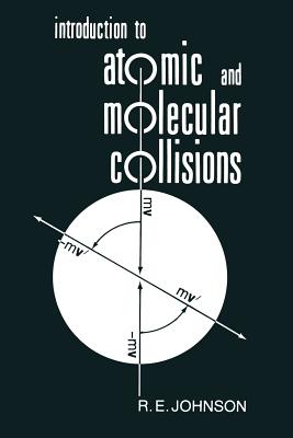 Introduction to Atomic and Molecular Collisions By R. E. Johnson Cover Image